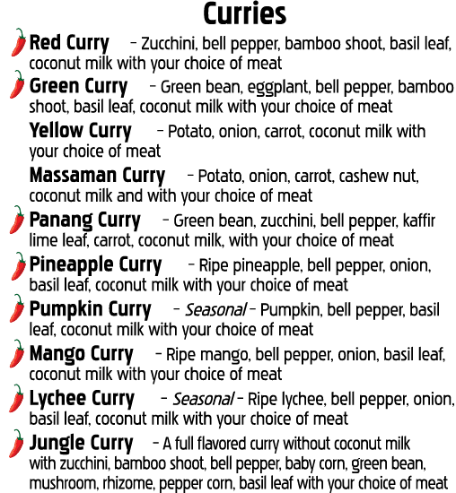  Curries Red Curry    Zucchini, bell pepper, bamboo shoot, basil leaf, coconut milk with your choice of meat Green Cu   