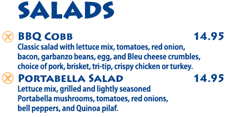 salads BBQ Cobb  14 95 Classic salad with lettuce mix, tomatoes, red onion, bacon, garbanzo beans, egg, and Bleu chee   