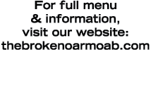 For full menu & information, visit our website: thebrokenoarmoab com
