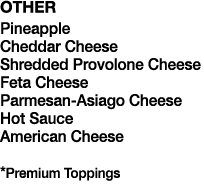 OTHER Pineapple Cheddar Cheese Shredded Provolone Cheese Feta Cheese Parmesan-Asiago Cheese Hot Sauce American Cheese   