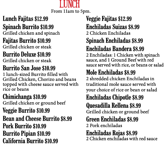 LUNCH From 11am to 5pm  Lunch Fajitas  12 99 Spinach Burrito  10 99 Grilled chicken and spinach Fajitas Burrito  10 9   