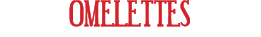 OMELETTES