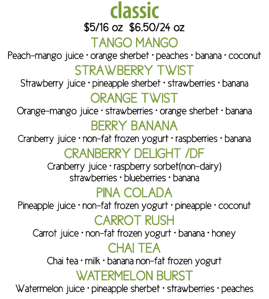 classic  5 16 oz  6 50 24 oz   TANGO MANGO Peach-mango juice   orange sherbet   peaches   banana   coconut STRAWBERRY   