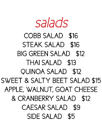 salads cobb salad   16 steak salad   16 big green salad   12 thai salad   13 quinoa salad   12 sweet & salty beet sal   