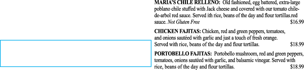  MARIA S CHILE RELLENO: Old fashioned, egg battered, extra-large poblano chile stuffed with Jack cheese and covered w   
