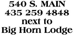 540 S  main 435 259 4848 next to Big Horn Lodge