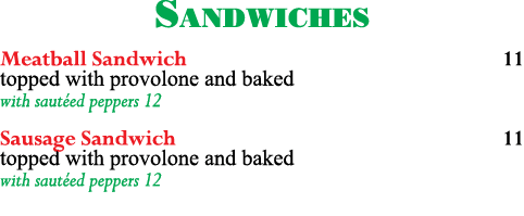 Sandwiches Meatball Sandwich 11 topped with provolone and baked with sautéed peppers 12 Sausage Sandwich  11 topped w   