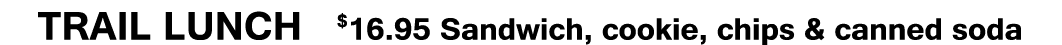 trail Lunch   16 95 Sandwich, cookie, chips & canned soda