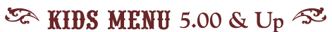 ( kids menu 5 00 & Up )