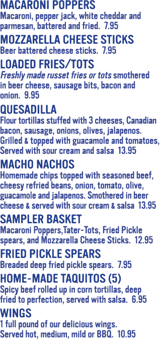 MACARONI POPPERS Macaroni, pepper jack, white cheddar and parmesan, battered and fried  7 95 MOZZARELLA CHEESE STICKS   