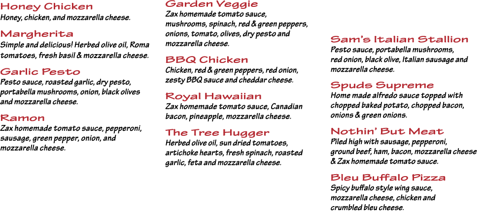 Honey Chicken Honey, chicken, and mozzarella cheese  Margherita Simple and delicious  Herbed olive oil, Roma tomatoes   